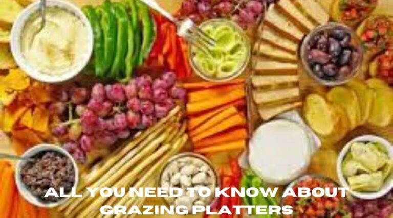 All You Need To Know About Grazing Platters